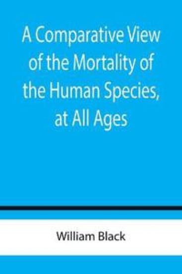 A Comparative View of the Mortality of the Human Species, at All Ages