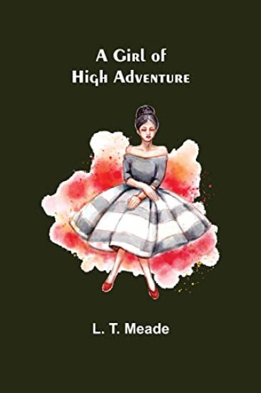 A Girl of High Adventure – L T Meade, kirjan kansikuva
