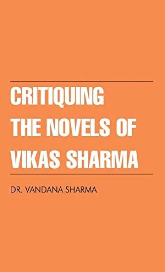 Critiquing the Novels of Vikas Sharma