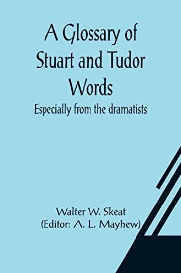A Glossary of Stuart and Tudor Words; especially from the dramatists – Walter W Skeat, kirjan kansikuva