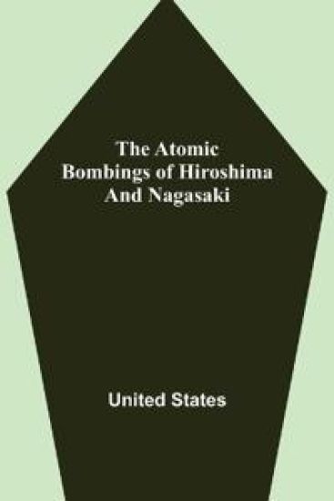 The Atomic Bombings of Hiroshima and Nagasaki