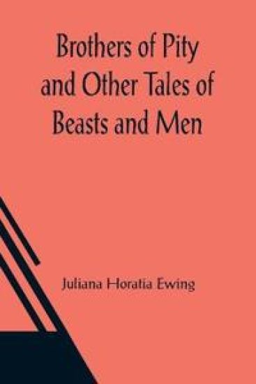 Brothers of Pity and Other Tales of Beasts and Men – Juliana Horatia Ewing, kirjan kansikuva