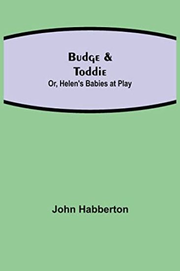 Budge & Toddie; Or, Helen's Babies at Play