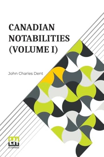 Canadian Notabilities (Volume I)