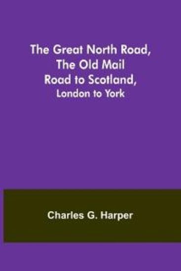 The Great North Road, the Old Mail Road to Scotland