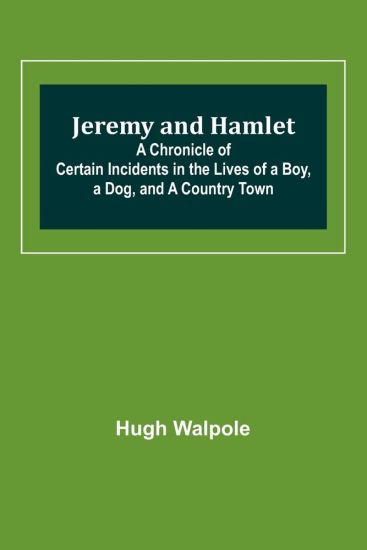 Jeremy and Hamlet; A Chronicle of Certain Incidents in the Lives of a Boy, a Dog, and a Country Town