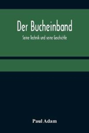 Der Bucheinband; Seine Technik und seine Geschichte