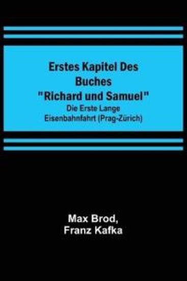 Erstes Kapitel des Buches "Richard und Samuel"; Die erste lange Eisenbahnfahrt (Prag-Zürich)