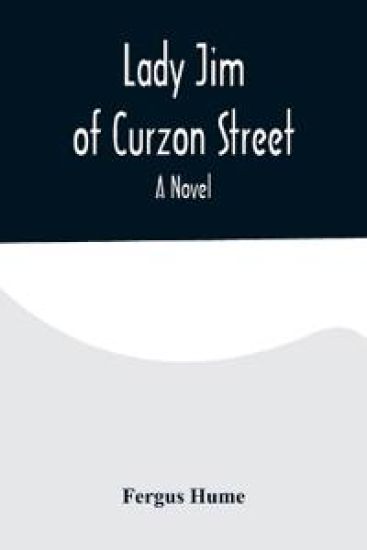 Lady Jim of Curzon Street A Novel – Fergus Hume, kirjan kansikuva