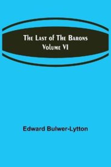 The Last of the Barons Volume VI