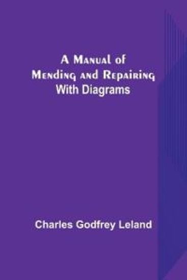 A Manual of Mending and Repairing; With Diagrams