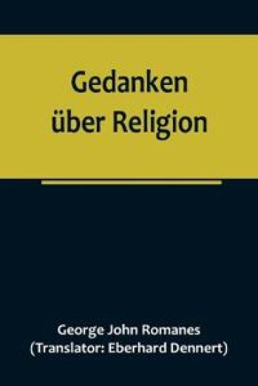 Gedanken über Religion; Die religiöse Entwicklung eines Naturforschers vom Atheismus zum Christentum.