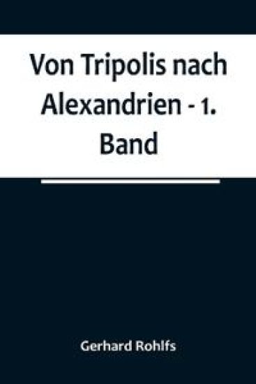 Von Tripolis nach Alexandrien - 1. Band