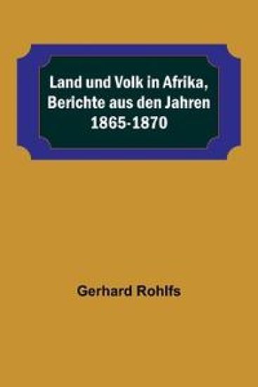 Land und Volk in Afrika, Berichte aus den Jahren 1865-1870