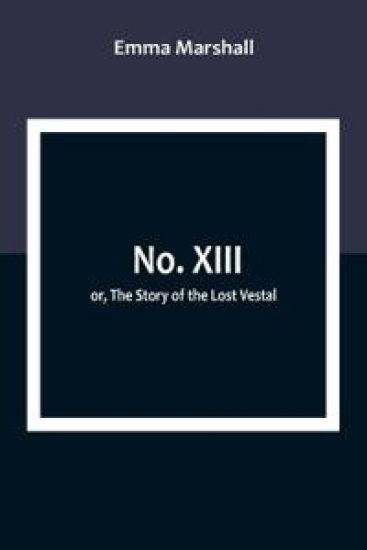 No. XIII; or, The Story of the Lost Vestal