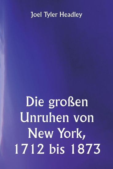 Die großen Unruhen von New York, 1712 bis 1873
