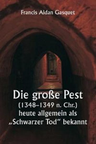 Die große Pest (1348-1349 n. Chr.), heute allgemein als "Schwarzer Tod" bekannt