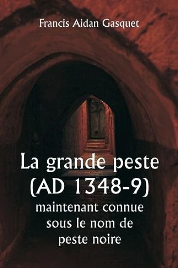 La grande peste (AD 1348-9) maintenant connue sous le nom de peste noire
