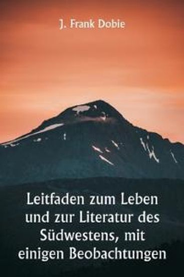 Leitfaden zum Leben und zur Literatur des Südwestens, mit einigen Beobachtungen