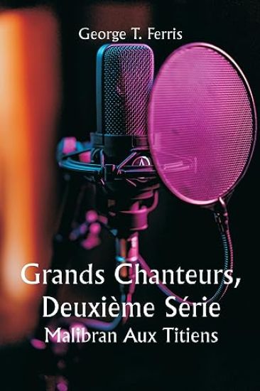 Grands Chanteurs, Deuxième Série Malibran Aux Titiens