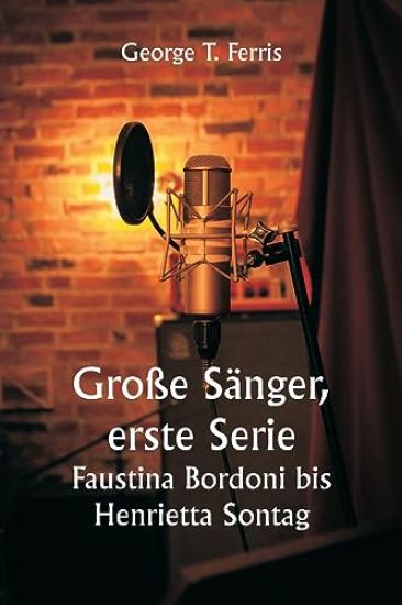 Große Sänger, erste Serie Faustina Bordoni bis Henrietta Sontag
