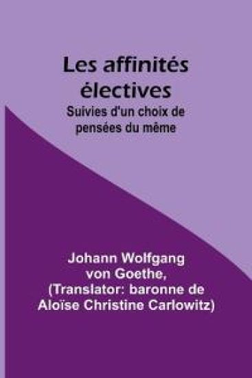 Les affinités électives; Suivies d'un choix de pensées du même