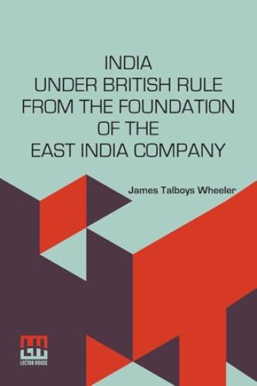 India Under British Rule From The Foundation Of The East India Company