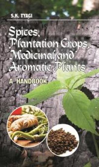 Spices, Plantation Crops, Medicinal and Aromatic Plants – S.K. Tyagi, kirjan kansikuva