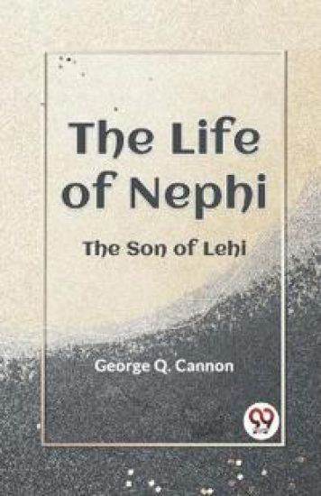 The Life of Nephi the Son of Lehi