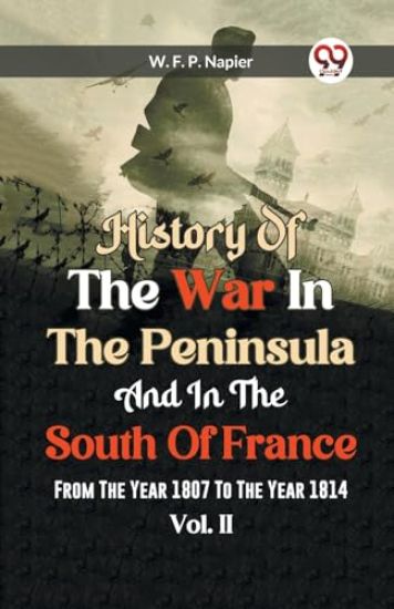 History of the war in the Peninsula and in the south of France from the year 1807 to the year 1814, vol. 2 (Edition2023)
