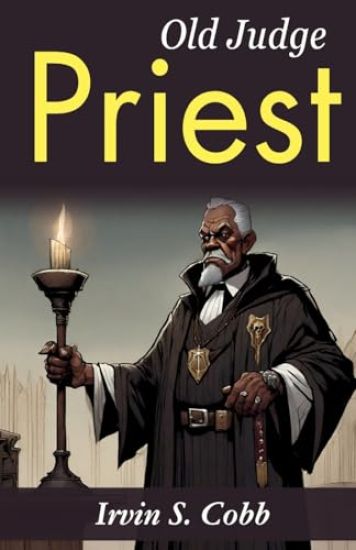Old Judge Priest: Irvin S. Cobb's Tales of a Southern Judge
