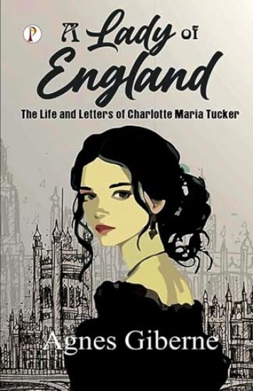 A Lady of England: The Life and Letters of Charlotte Maria Tucker (Edition1st) – Agnes Giberne, kirjan kansikuva