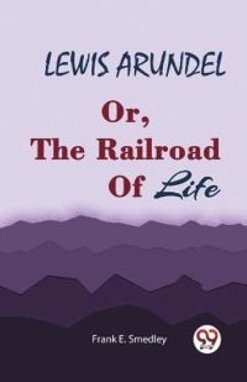 LEWIS ARUNDELOr, The Railroad Of Life (Edition2023)