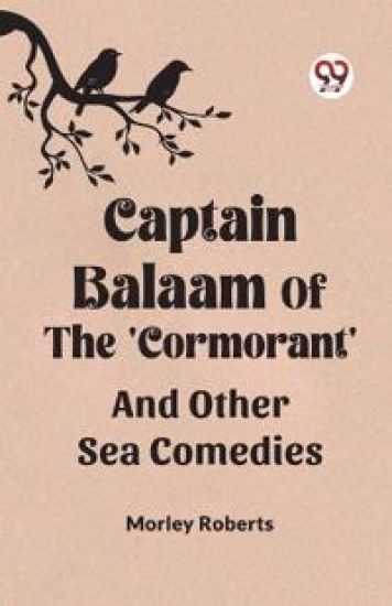 Captain Balaam Of The 'Cormorant' And Other Sea Comedies – Morley Roberts, kirjan kansikuva