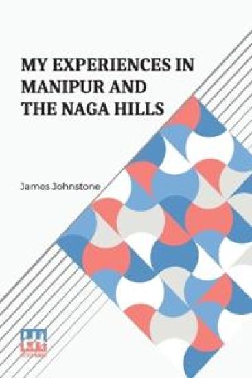 My Experiences In Manipur And The Naga Hills (Edition0)