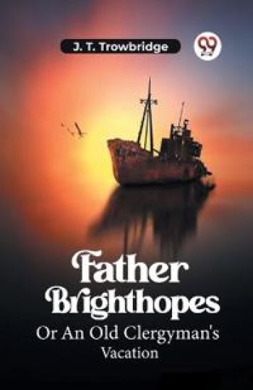 Father BrighthopesOr An Old Clergyman's Vacation (Edition2023)