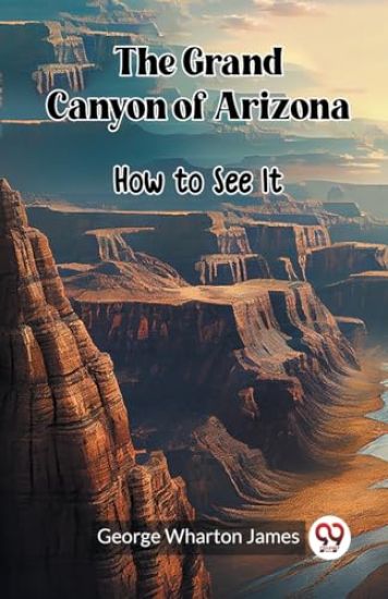 The Grand Canyon of ArizonaHow to See It (Edition2023)