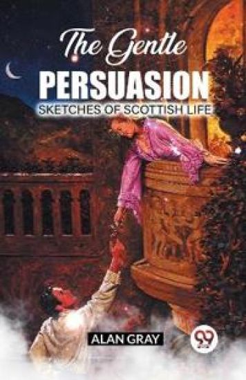The Gentle PersuasionSketches Of Scottish Life (Edition2023)