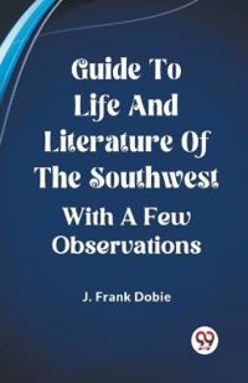 Guide To Life And Literature Of The SouthwestWith A Few Observations (Edition2023)
