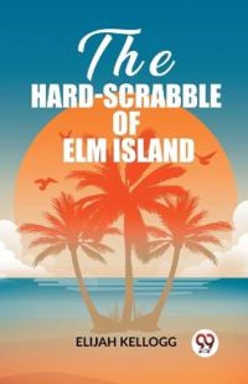The Hard-Scrabble of Elm Island (Edition2023)