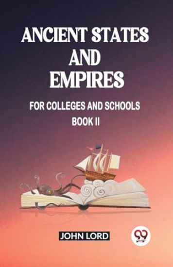 Ancient States and EmpiresFor Colleges And Schools Book II (Edition2023)