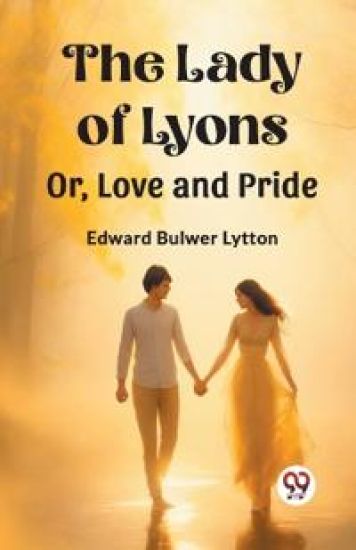 The Lady of LyonsOr, Love and Pride (Edition2023)