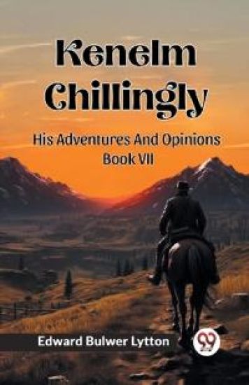 Kenelm ChillinglyHis Adventures And Opinions Volume 7 (Edition2024)