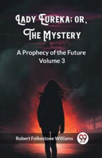 Lady Eureka; or, The MysteryA Prophecy of the Future Volume 3 (Edition2023)