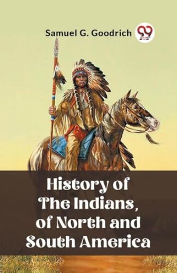 History of the Indians, of North and South America (Edition2023)
