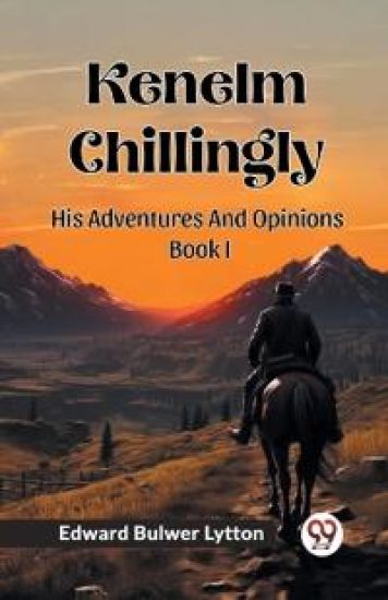 Kenelm ChillinglyHis Adventures And Opinions Volume 1 (Edition2024)