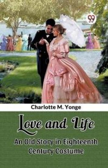 Love and LifeAn Old Story in Eighteenth Century Costume (Edition2024)