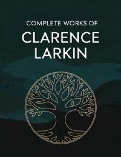 Complete Works of Clarence Larkin: Dispensational Truth, Daniel, Revelation and others