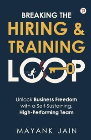 Breaking the Hiring & Training Loop: Unlock Business Freedom with a Self-Sustaining, High-Performing Team
