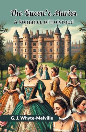 The Queen's MariesA Romance of Holyrood (Edition2024)